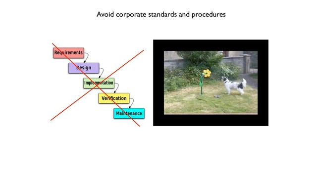 Avoid corporate standards and procedures
