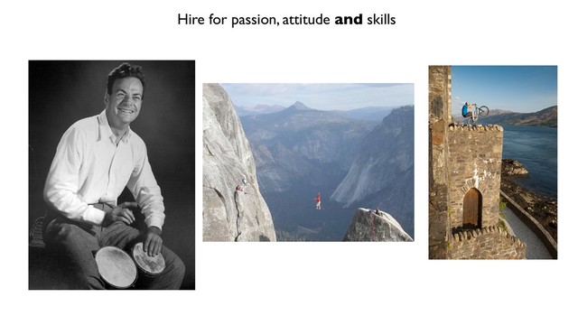Hire for passion, attitude and skills
