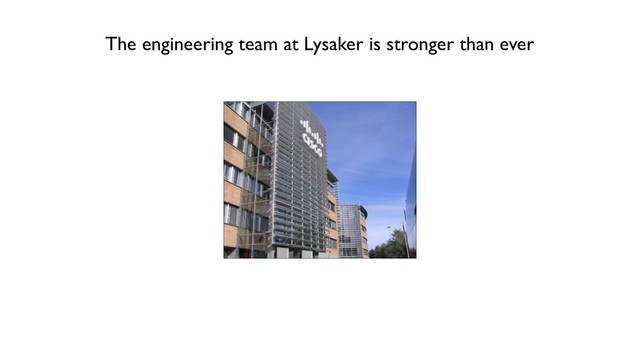 The engineering team at Lysaker is stronger than ever

