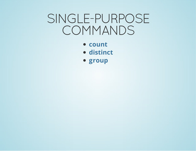 SINGLE-PURPOSE
COMMANDS
count
distinct
group
