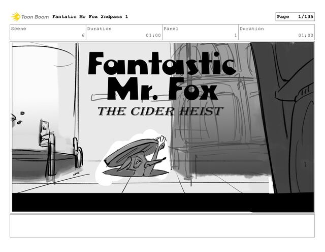 Scene
6
Duration
01:00
Panel
1
Duration
01:00
Fantatic Mr Fox 2ndpass 1 Page 1/135
