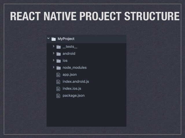 REACT NATIVE PROJECT STRUCTURE

