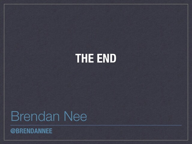 THE END
Brendan Nee
@BRENDANNEE
