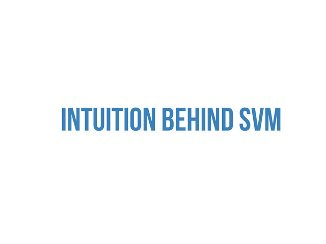 INTUITION BEHIND SVM
