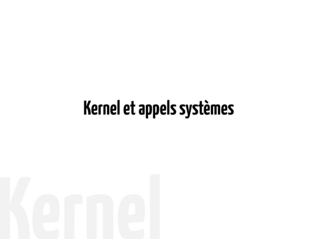 Kernel et appels systèmes
