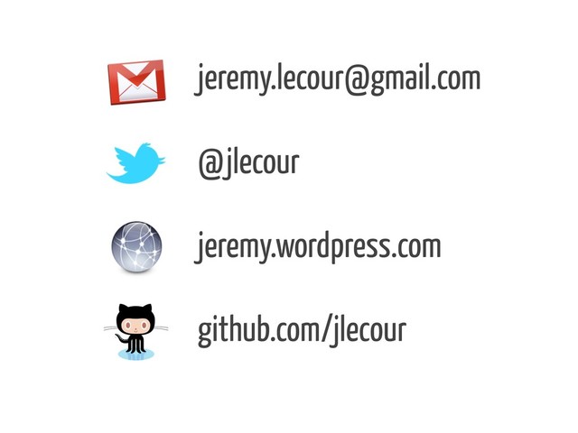 jeremy.lecour@gmail.com
@jlecour
jeremy.wordpress.com
github.com/jlecour
