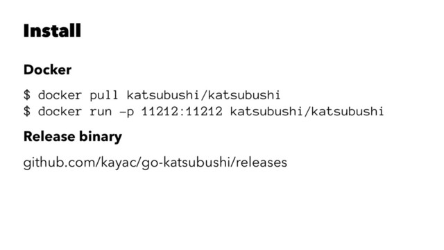Install
Docker
$ docker pull katsubushi/katsubushi
$ docker run -p 11212:11212 katsubushi/katsubushi
Release binary
github.com/kayac/go-katsubushi/releases
