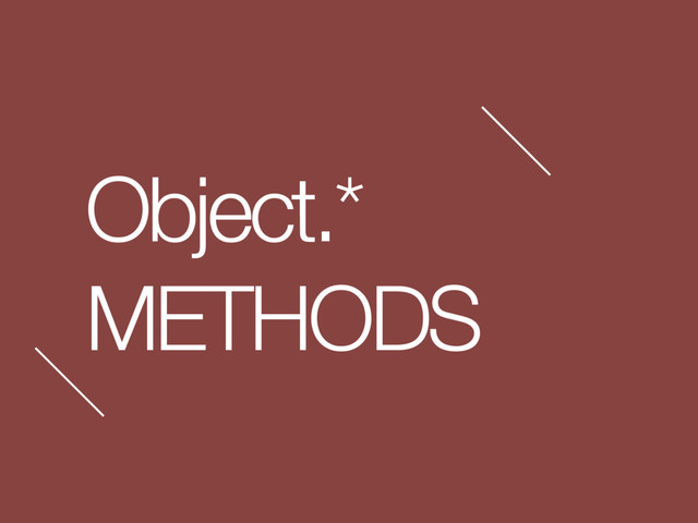 Object.*
METHODS
