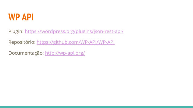 WP API
Plugin: https://wordpress.org/plugins/json-rest-api/
Repositório: https://github.com/WP-API/WP-API
Documentação: http://wp-api.org/
