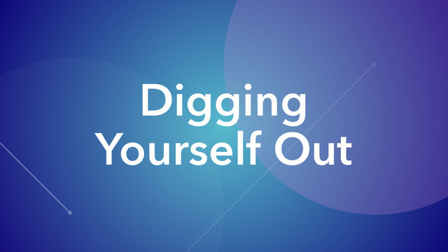Digging
Yourself Out
