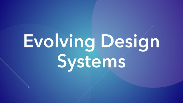 Evolving Design
Systems
