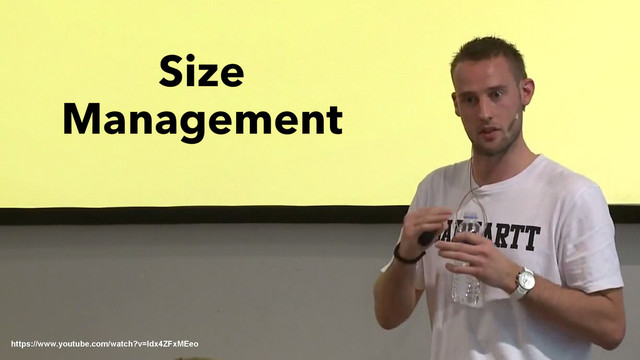 Size
Management
https://www.youtube.com/watch?v=ldx4ZFxMEeo
