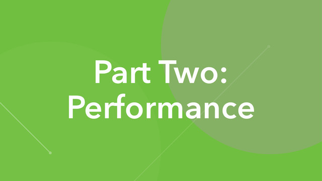 Part Two:
Performance
