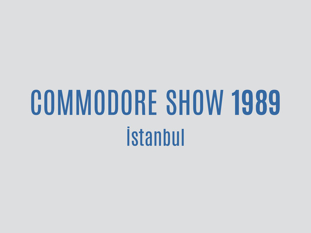 COMMODORE SHOW 1989
İstanbul
