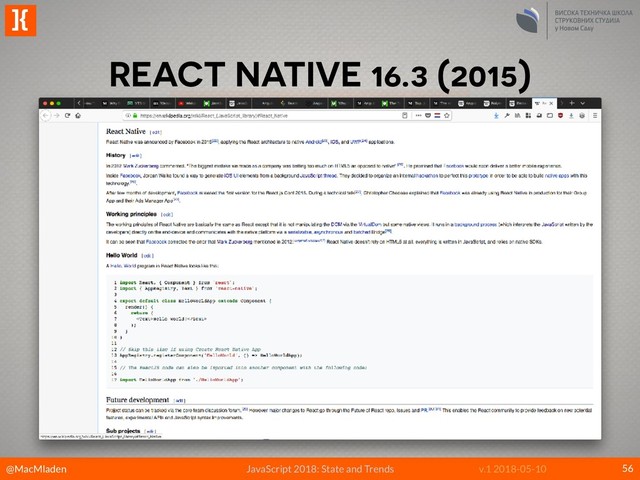 @MacMladen
]{
JavaScript 2018: State and Trends v.1 2018-05-10
REACT NATIVE 16.3 (2015)
56
