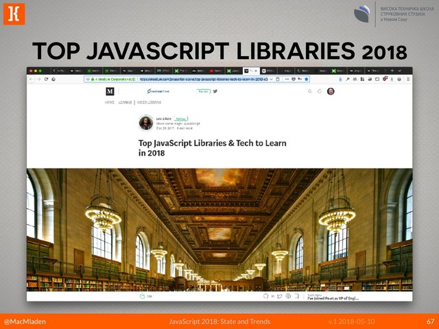 @MacMladen
]{
JavaScript 2018: State and Trends v.1 2018-05-10
TOP JAVASCRIPT LIBRARIES 2018
67
