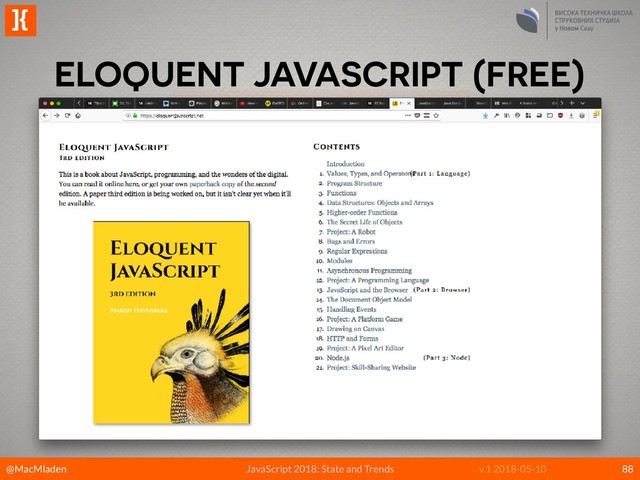 @MacMladen
]{
JavaScript 2018: State and Trends v.1 2018-05-10
ELOQUENT JAVASCRIPT (FREE)
88
