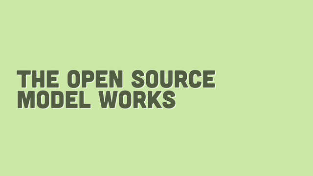the open source
model works
