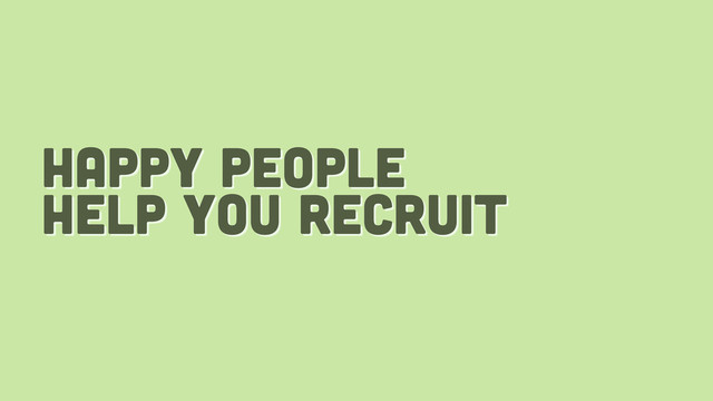 happy people
help you recruit
