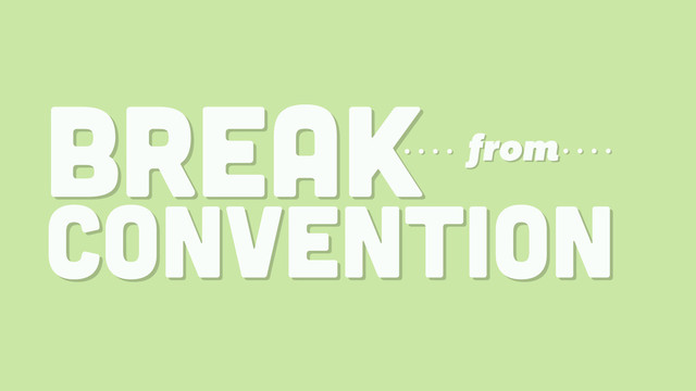 BREAK
CONVENTION
from
