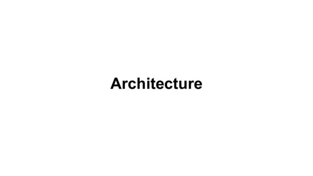 Architecture
