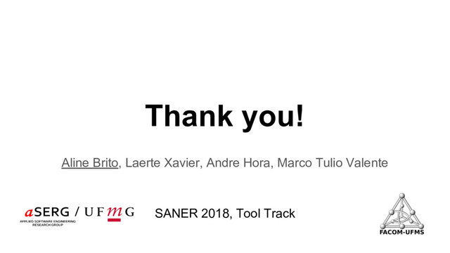 Thank you!
Aline Brito, Laerte Xavier, Andre Hora, Marco Tulio Valente
SANER 2018, Tool Track
