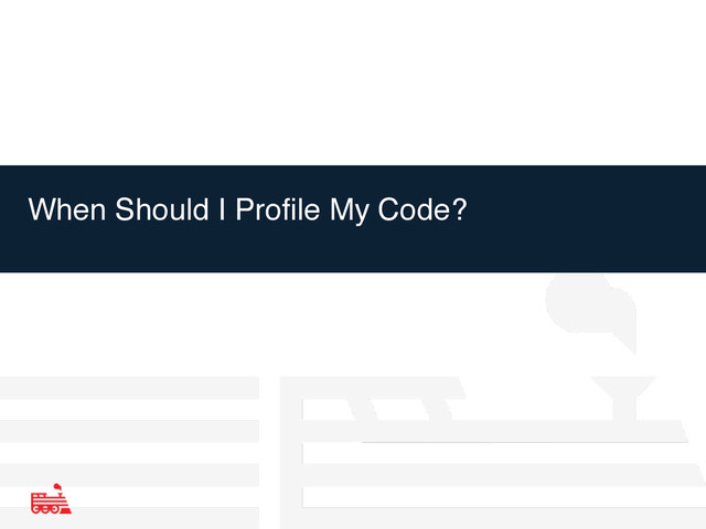 When Should I Profile My Code?

