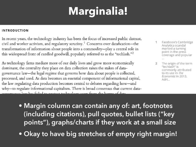 Marginalia!
• Margin column can contain any of: art, footnotes
(including citations), pull quotes, bullet lists (“key
points”), graphs/charts if they work at a small size


• Okay to have big stretches of empty right margin!
