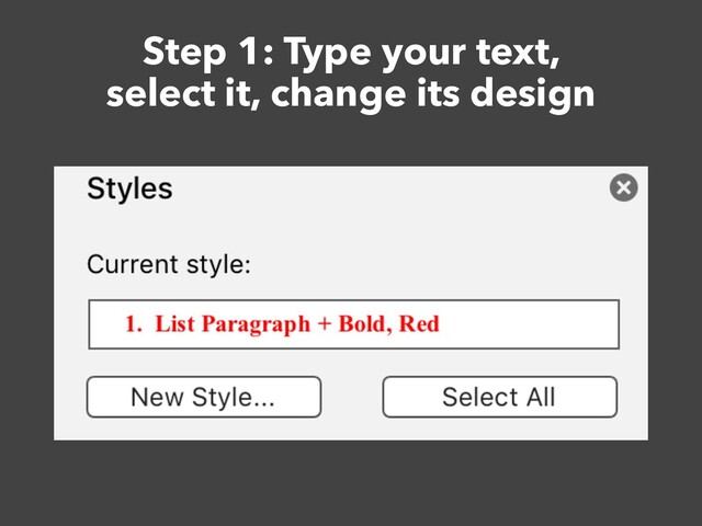 Step 1: Type your text,
select it, change its design

