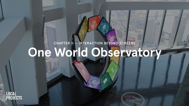 One World Observatory
CHAPTER II — INTERACTION BEYOND SCREENS
