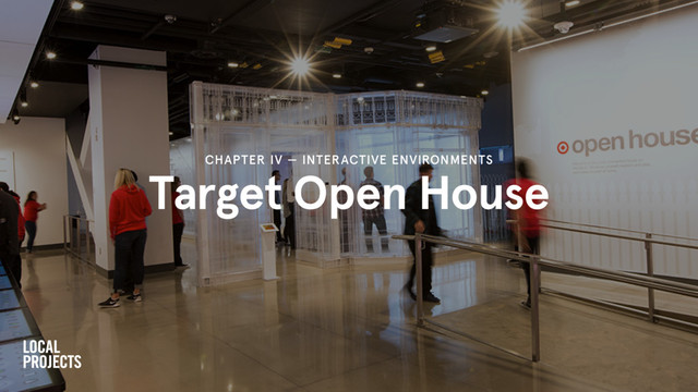 Target Open House
CHAPTER IV — INTERACTIVE ENVIRONMENTS
