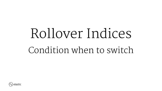 Rollover Indices
Condition when to switch

