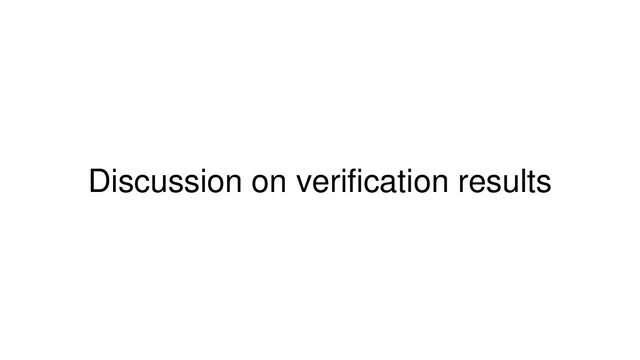 Discussion on verification results
