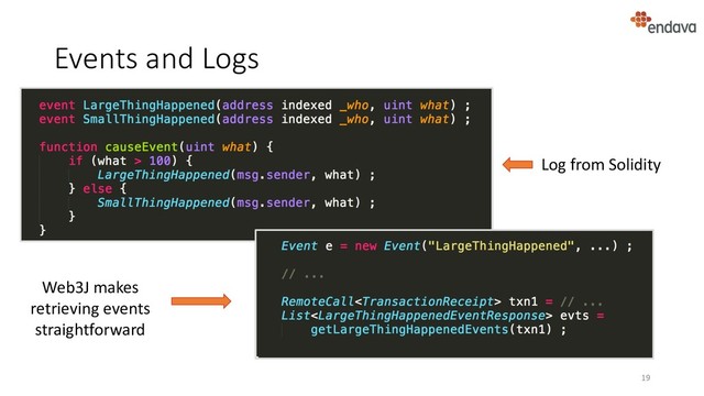 Events and Logs
19
Web3J makes
retrieving events
straightforward
Log from Solidity
