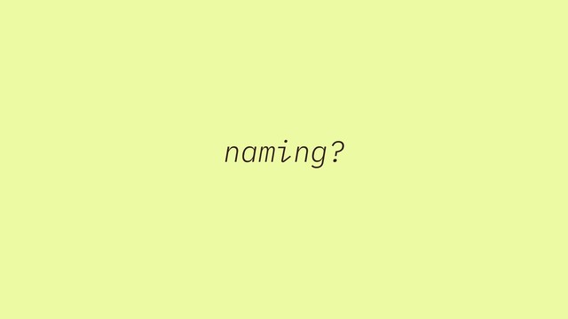 naming?

