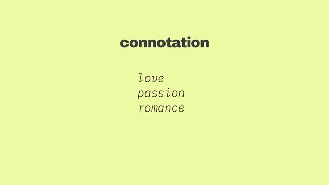 love
passion
romance
connotation
