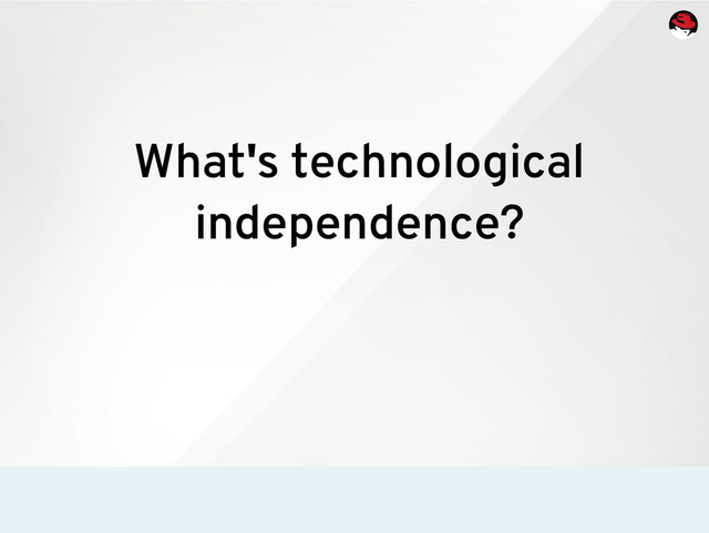 What's technological
independence?
