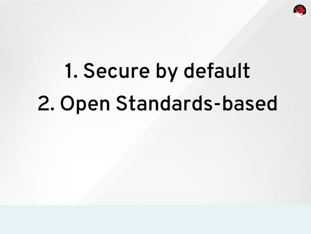 1. Secure by default
2. Open Standards-based

