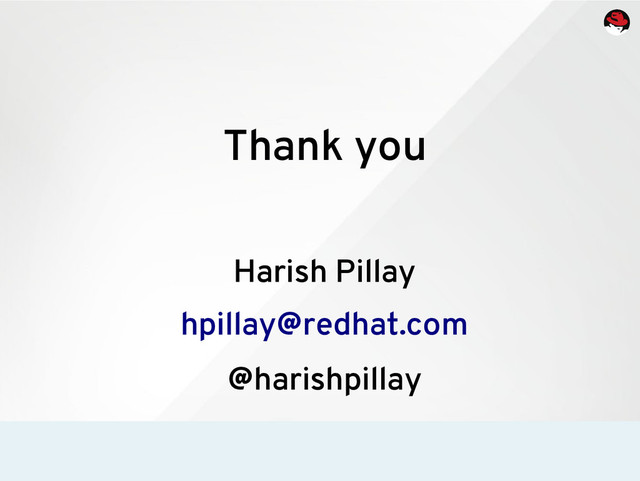 Thank you
Harish Pillay
hpillay@redhat.com
@harishpillay
