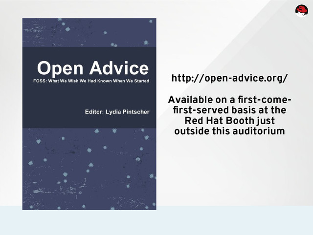 http://open-advice.org/
Available on a first-come-
first-served basis at the
Red Hat Booth just
outside this auditorium
