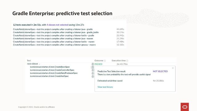 Gradle Enterprise: predictive test selection
Copyright © 2022, Oracle and/or its affiliates
