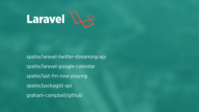 spatie/laravel-twitter-streaming-api
spatie/laravel-google-calendar
spatie/last-fm-now-playing
spatie/packagist-api
graham-campbell/github
Laravel
