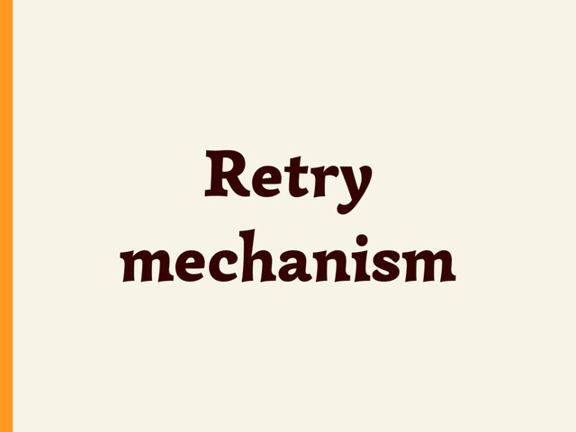 Retry
mechanism
