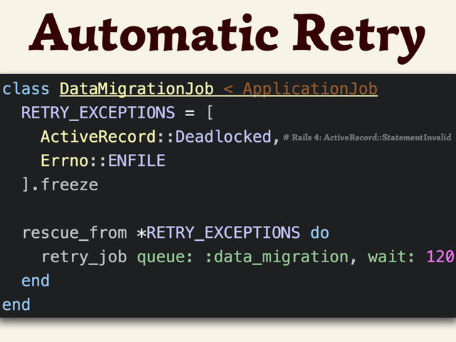 Automatic Retry
# Rails 4: ActiveRecord::StatementInvalid
