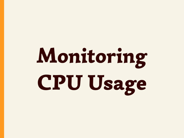 Monitoring
CPU Usage
