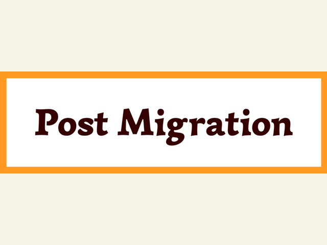 ~
Post Migration
