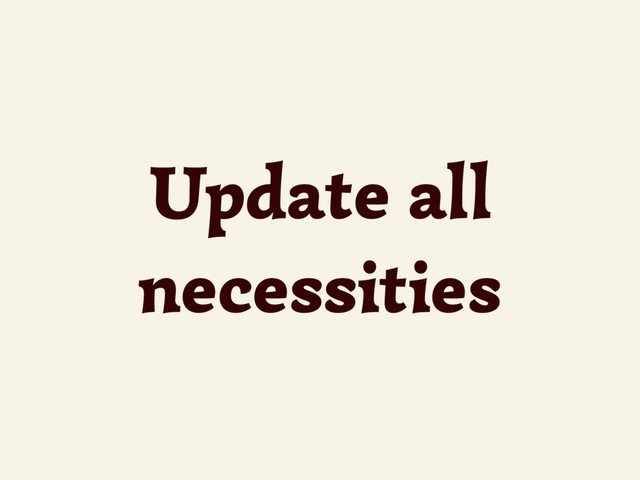 Update all
necessities
