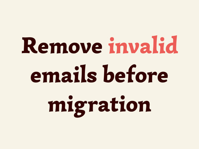 Remove invalid
emails before
migration

