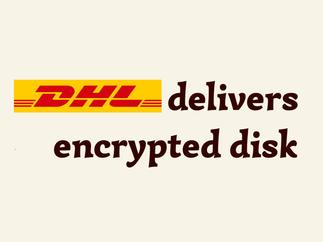~
delivers
encrypted disk
