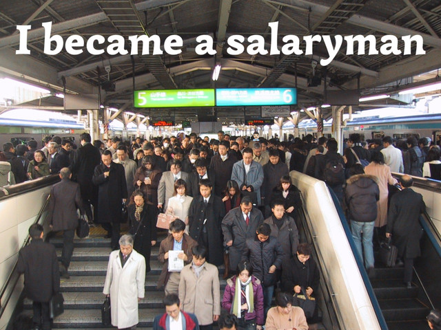 I became a salaryman
#
